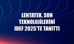 Lentatek, IDEF 2025'te Yerli ve Milli Savunma Sistemlerini Tanıttı